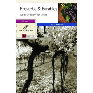Proverbs & Parables: God's Wisdom for Living -- Dee Brestin